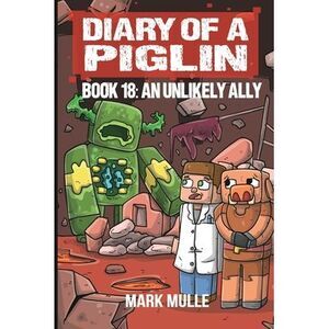 Diary of a Piglin Book 18: An Unlikely Ally -- Mark Mulle